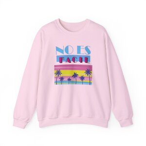 No Es Facil Sweatshirt
