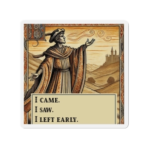 I Came I Saw I Left Early Magnet