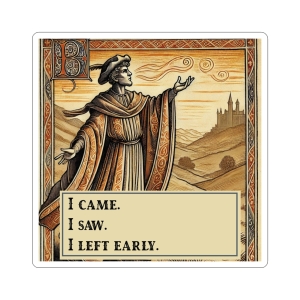 I Came, I Saw, I Left Early Sticker